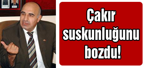 Çakır suskunluğunu bozdu!