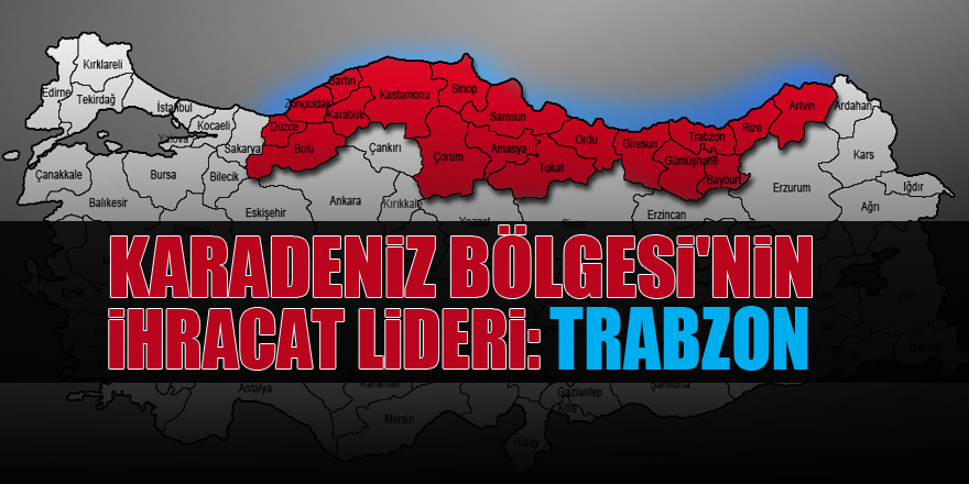 Karadeniz Bölgesi'nin ihracat lideri: Trabzon