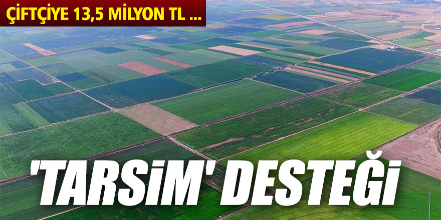 'TARSİM' kapsamında çiftçiye 13,5 milyon TL devlet desteği