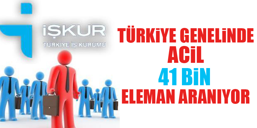 Türkiye genelinde acil 41 bin eleman aranıyor