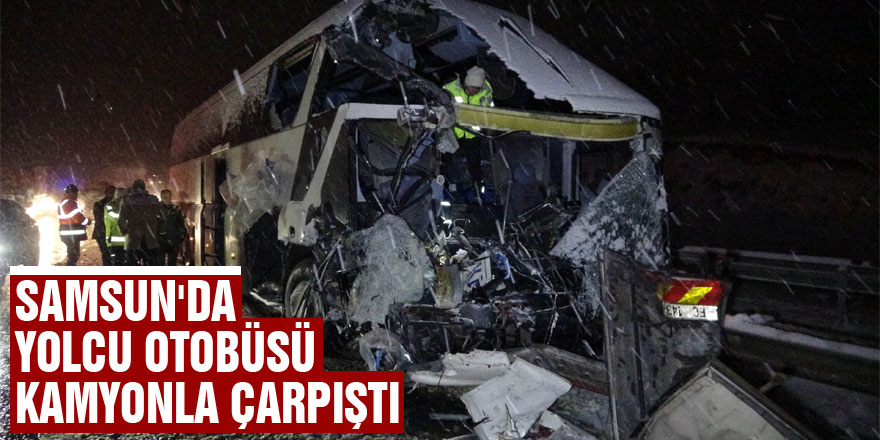 Samsun'da yolcu otobüsü kamyonla çarpıştı: 1 ölü, 1 yaralı