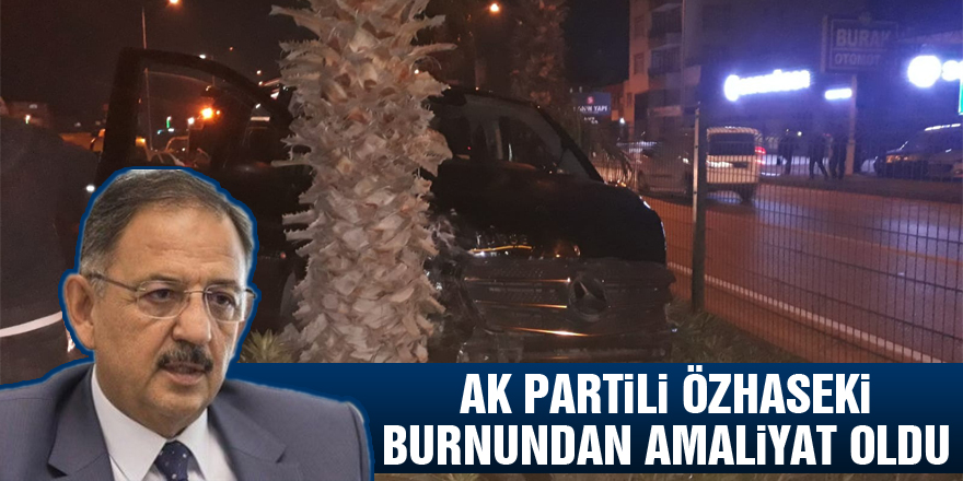 AK Partili Özhaseki burnundan ameliyat oldu