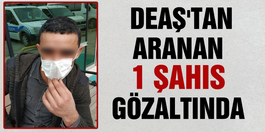Samsun'da DEAŞ'tan aranan 1 şahıs gözaltında
