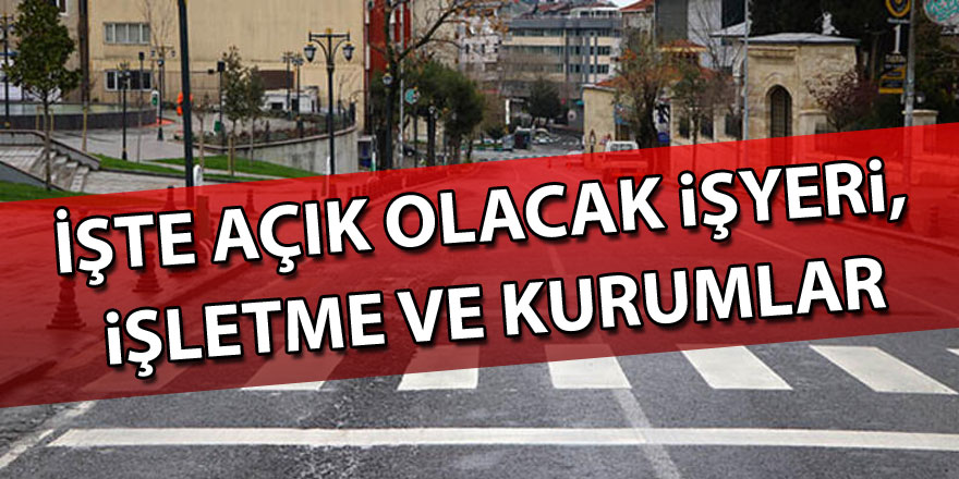 İşte açık olacak işyeri, işletme ve kurumlar