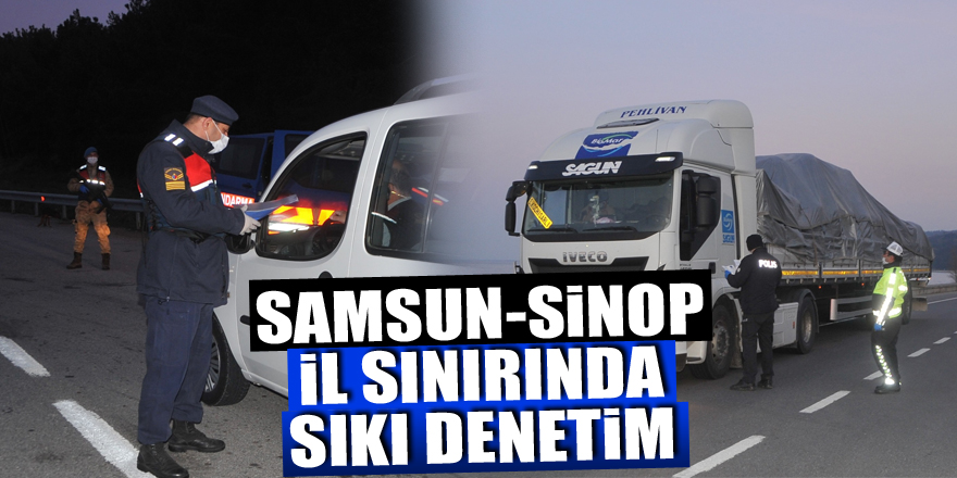 Samsun-Sinop il sınırında sıkı denetim
