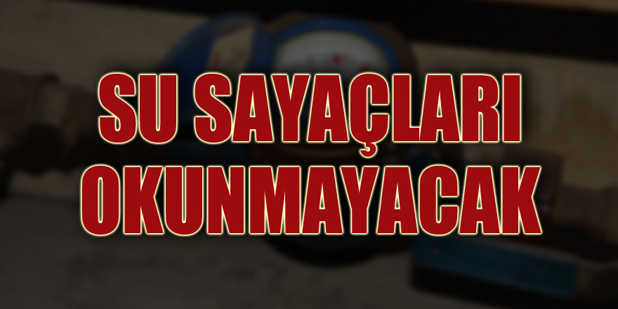 Samsun'da konut abonelerinin su sayaçları okunmayacak