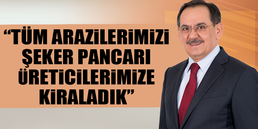 Başkan Demir: “Tüm arazilerimizi şeker pancarı üreticilerimize kiraladık”