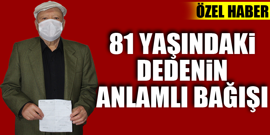 81 yaşındaki dedenin anlamlı bağışı