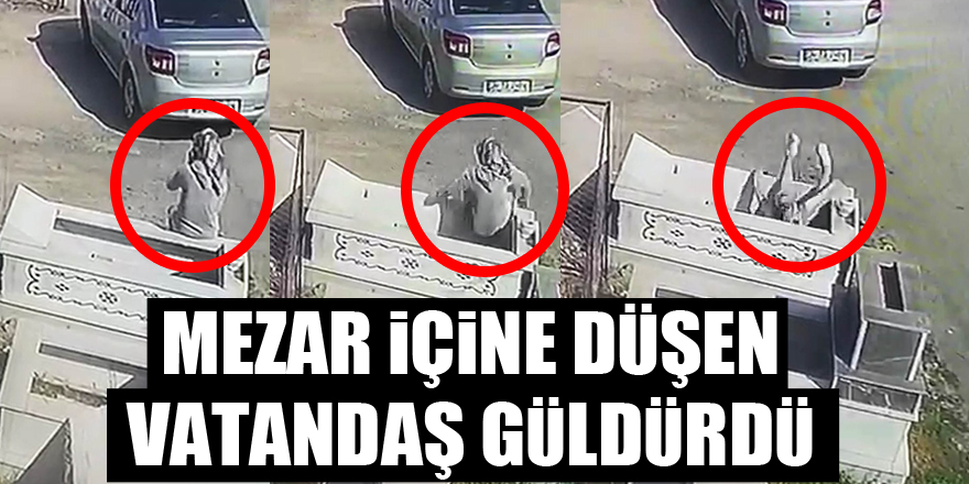 Mezar içine düşen vatandaş güldürdü