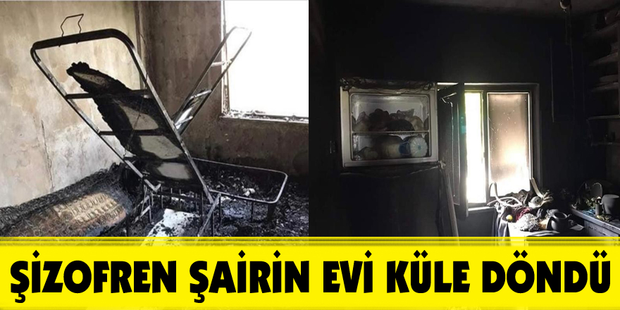 Şizofren şairin evi küle döndü