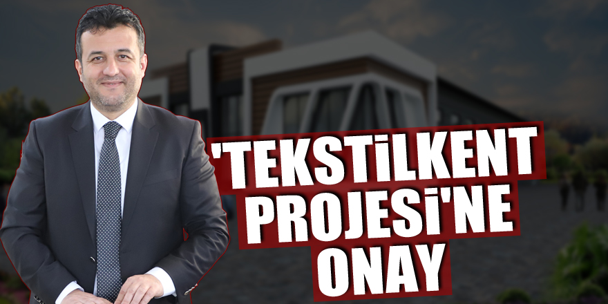 3 bin kişinin çalışacağı 'Tekstilkent Projesi'ne onay