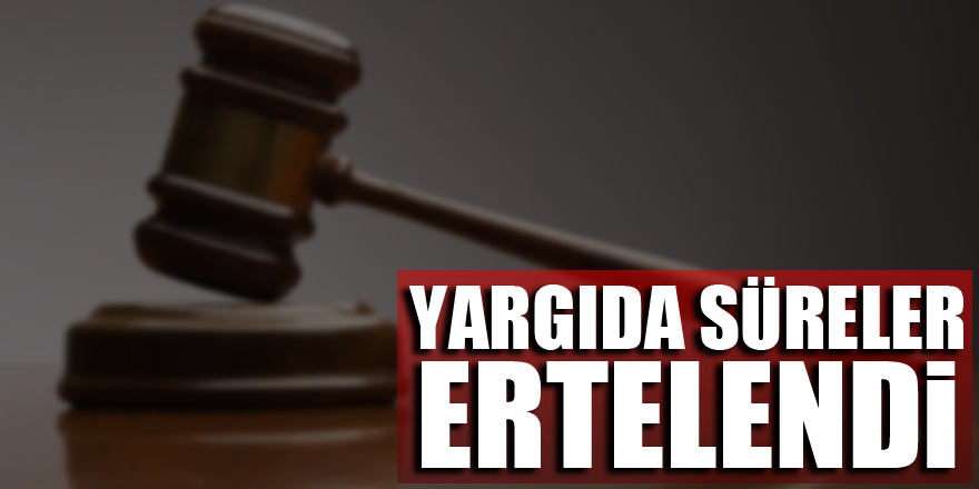 Yargıda süreler 15 Haziran'a kadar ertelendi