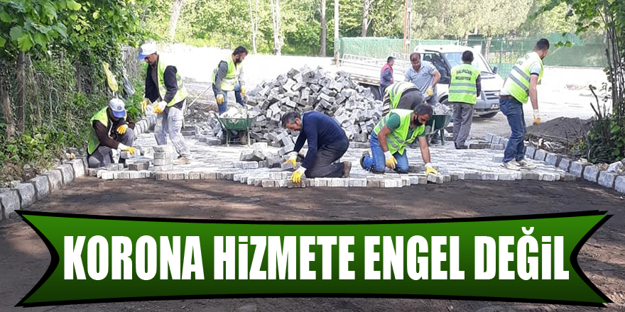 KORONA HİZMETE ENGEL DEĞİL