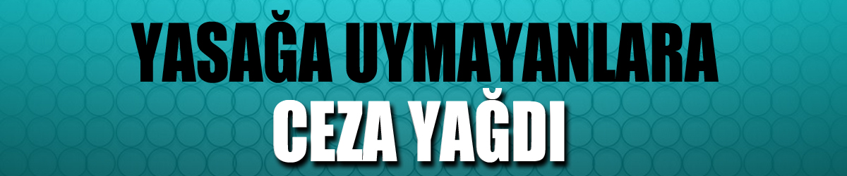 Yasağa uymayan 20 şahsa 22 bin 953 lira ceza