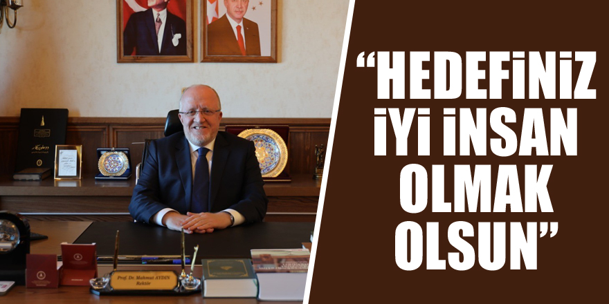 Rektör Aydın: “Hedefiniz iyi insan olmak olsun”