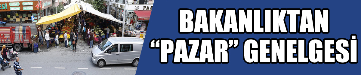 İçişleri Bakanlığından pazar yerleriyle ilgili genelge