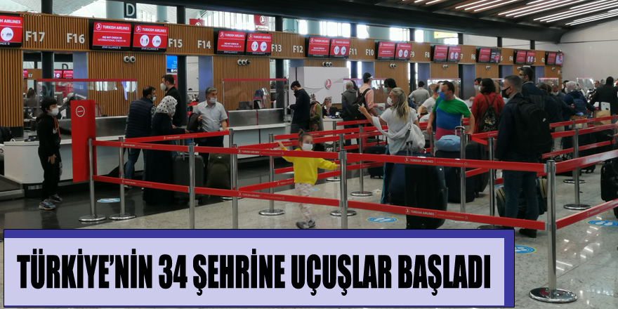  Türkiye’nin 34 şehrine uçuşlar başladı