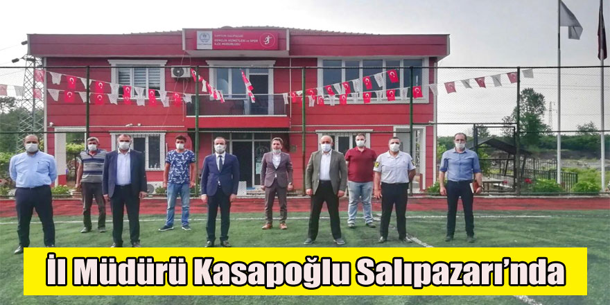 İl Müdürü Kasapoğlu Salıpazarı’nda