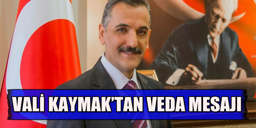 Vali Kaymak’tan 'veda' mesajı