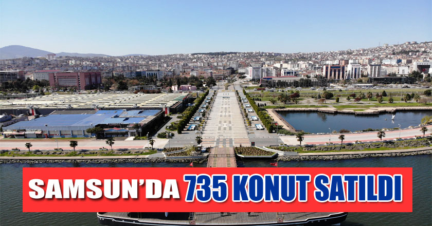 Samsun’da 2020 Mayıs ayında 735 konut satıldı