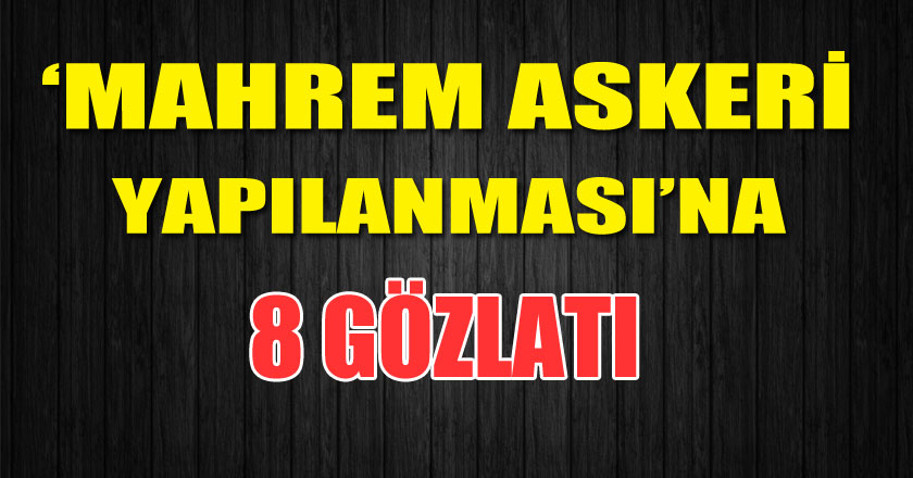 FETÖ’nün ‘mahrem askeri yapılanması’na operasyon: 8 gözaltı