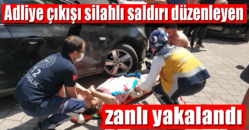 Adliye çıkışı silahlı saldırı düzenleyen zanlı yakalandı