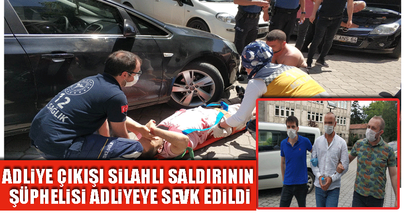 Adliye çıkışı silahlı saldırının şüphelisi adliyeye sevk edildi