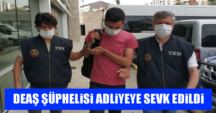 Samsun'da DEAŞ'tan 1 kişi adliyeye sevk edildi