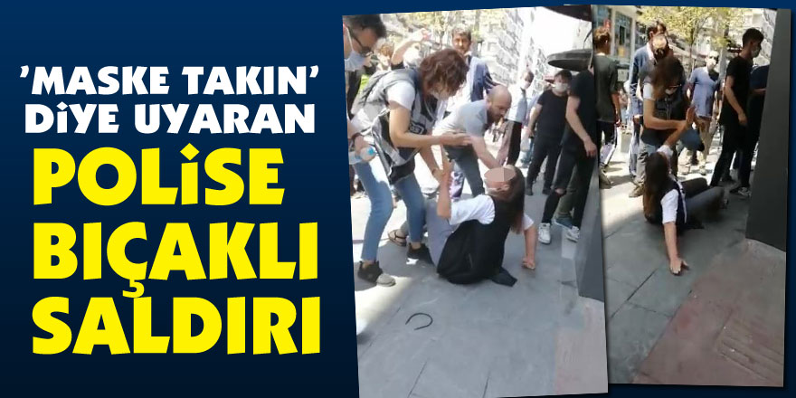 Samsun’da ’maske takın’ diye uyaran polise bıçaklı saldırı