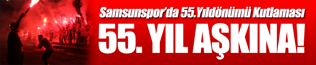 Samsunspor'un 55. kuruluş yıl dönümü kutlandı