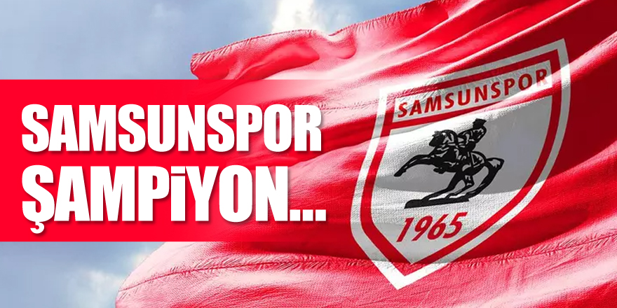 Samsunspor Şampiyon….