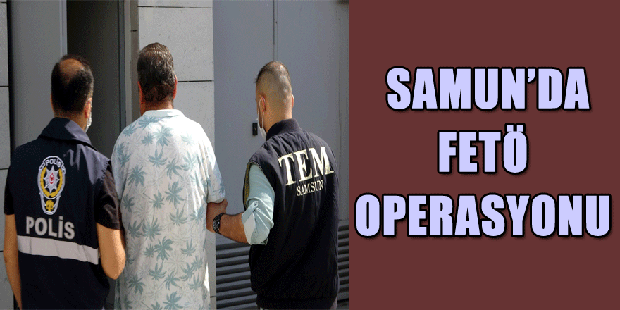 Samsun'da FETÖ'nün yeni yapılanmasına yönelik operasyonda gözaltı sayısı 38'e çıktı