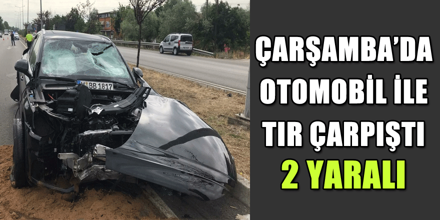 Samsun'da otomobil ile tır çarpıştı: 2 yaralı