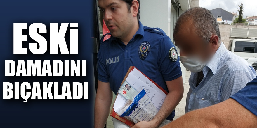 Eski damadını bıçakladı