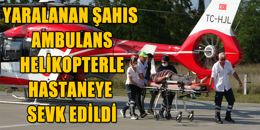 Kazada yaralanan şahsın ambulans helikopterle hastaneye sevk edildi