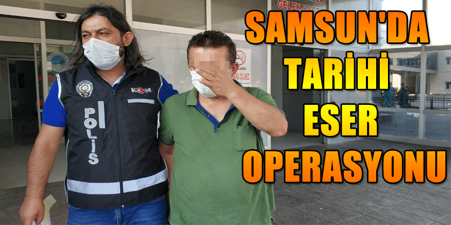 Samsun'da tarihi eser operasyonu: Çok sayıda gözaltı