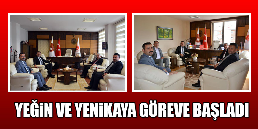 Yeğin ve Yenikaya göreve başladı