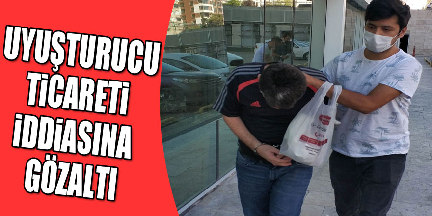 Uyuşturucu ticareti iddiasına gözaltı