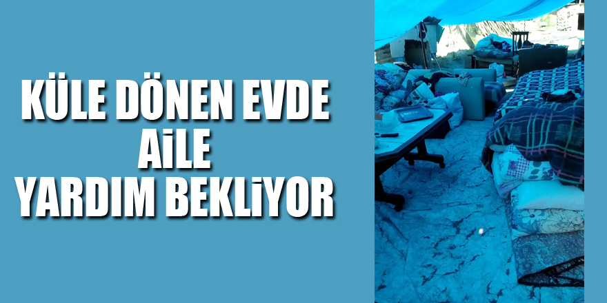 Küle dönen evde yaşam mücadelesi veren aile yardım bekliyor