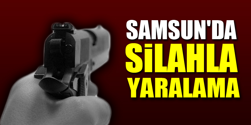 Samsun'da kavgada 2 kişi silahla yaralandı