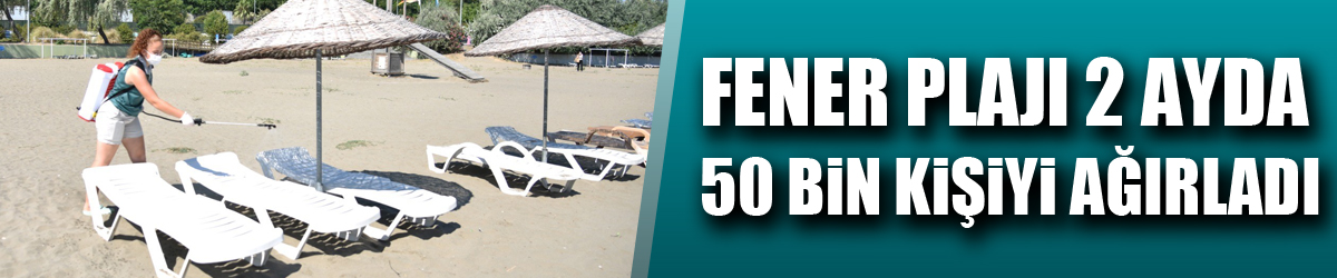 Fener Plajı 2 ayda 50 bin kişiyi ağırladı