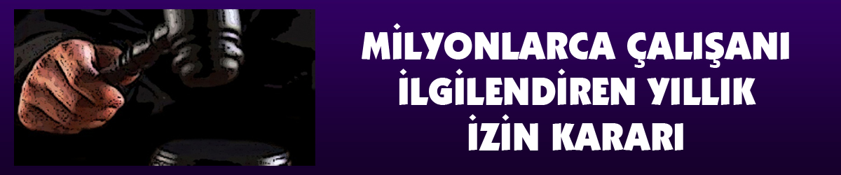 Milyonlarca çalışanı ilgilendiren yıllık izin kararı