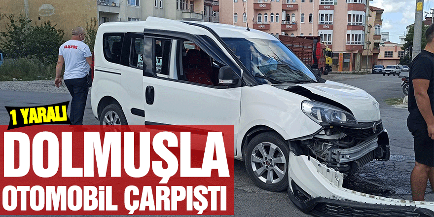 Dolmuşla otomobil çarpıştı: 1 yaralı   