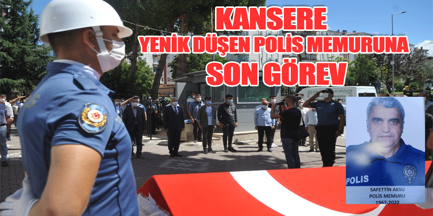 Kansere yenik düşen polis memuruna son görev