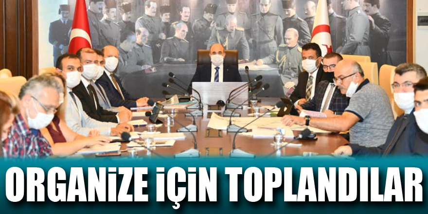 ORGANİZE İÇİN TOPLANDILAR