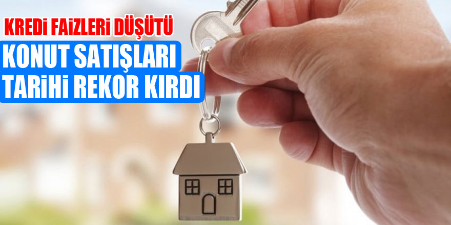 Kredi faizleri düşünce konut satışları tarihi rekor kırdı