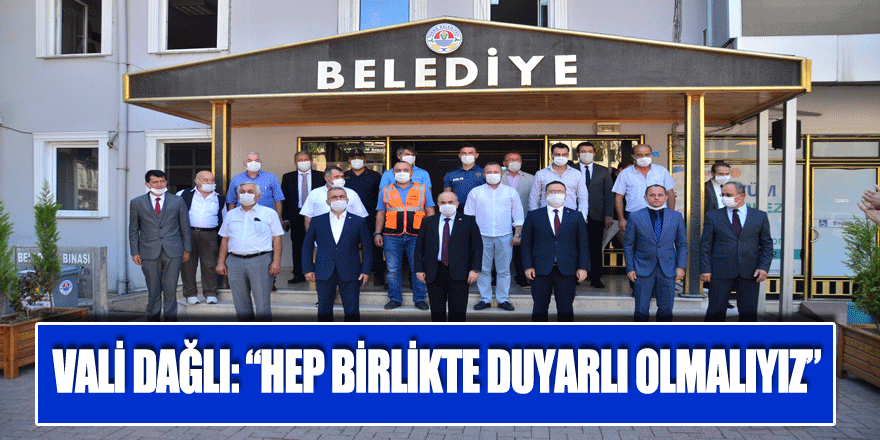 Vali Dağlı: “Hep birlikte duyarlı olmalıyız”