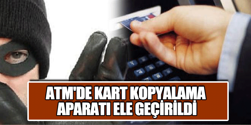 Samsun'da ATM'de kart kopyalama aparatı ele geçirildi