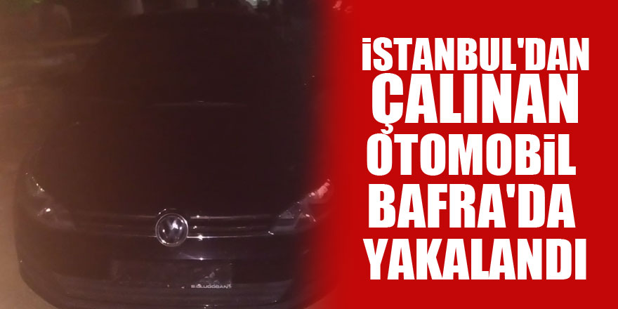İstanbul'dan çalınan otomobil Bafra'da yakalandı