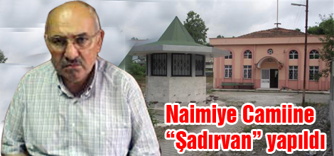 Naimiye Camiine “Şadırvan” yapıldı